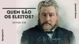 Quem são os eleitos? | C. H. Spurgeon | Sermão  638