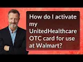 How do I activate my UnitedHealthcare OTC card for use at Walmart