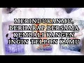 Lagu MERINDUKANMU, DIA BELUM INGIN MENYERAH INGIN SEKALI RASANYA MENGHIBUNGIMU KANGEN SUARAMU