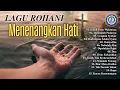 Lagu SEMAKIN TENANG - Lagu Rohani menenangkan hati  FULL ALBUM ROHANI
