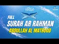 Download Lagu SURAH AR RAHMAN ABDULLAH AL MATROOD