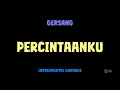 Download Lagu Gersang [ PERCINTAANKU ] [ Instrumental ] [ Karaoke + Lirik ]