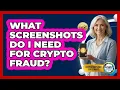 What Screenshots Do I Need For Crypto Fraud