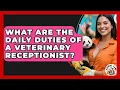 What Are The Daily Duties Of A Veterinary Receptionist - Animal Care Jobs