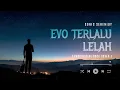 Lagu EVO TERLALU LELAH PROGRESSIVE ROCK COVER | REMAKE HQ AUDIO By Sonic Serenidy