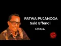 Download Lagu Said Effendi - Fatwa Pujangga Lirik | Fatwa Pujangga - Said Effendi Lyrics