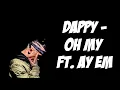 Dappy - Oh My ft. Ay Em (Lyrics On Screen)