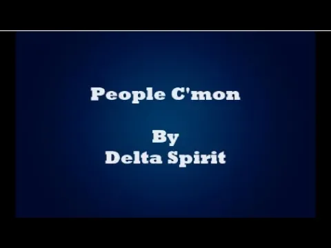 Delta Spirit - People C´mon Lyrics