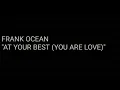 Frank Ocean | At Your Best [You Are Love] - Lyrics Video