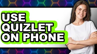 How to Use Quizlet on Phone 2025 - Full Guide