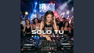 solo tu balkan remix 