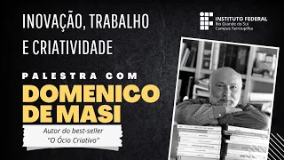 Palestra Inovação Trabalho e Criatividade com Domenico De Masi