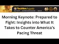 Morning Keynote Prepared to Fight Insights into What It Takes to Counter America s Pacing Threat