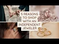 5 Reasons to Shop with an Independent Jeweler and NOT Zales Kay etc