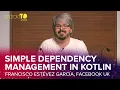 Simple Dependency Management in Kotlin - Francisco Estevez Garcia