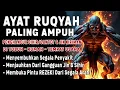 AYAT RUQYAH MERDU PENGUSIR JIN, SIHIR \u0026 SETAN DI RUMAH, TUBUH \u0026 TEMPAT USAHA | MUHTAR AL HAJJ