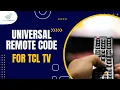 What are the TCL TV UNIVERSAL REMOTE CODES