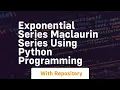 Exponential series maclaurin series using python programming