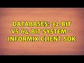Databases 32 bit vs 64 bit system - Informix Client SDK 2 Solutions