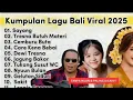 Download Lagu Viral lagu Bali Terbaru 2025 || Viral Tiktok || Tresna Butuh Materi || Sayang || Cera Kanai Bebai