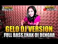 Download Lagu GELO DJ VERSION || FULL BASS ENAK DI DENGAR