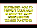 Databases How to prevent deadlocks in many-to-many trigger function 2 Solutions