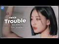 Download Lagu TWICE (트와이스) - Trouble (Line Distribution)