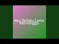 Download Lagu Aku Terlalu Lama Menunggu