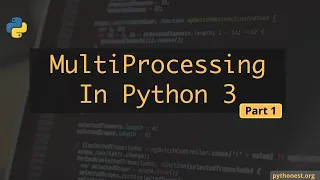 Multiprocessing in Python 3 - Part 1 python tutorials
