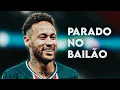 Download Lagu Neymar Jr - Parado no Bailão