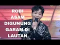 Download Lagu SPEKTAKULER ROBI ASAM DIGUNUNG GARAM DI LAUTAN