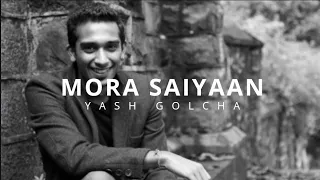 Download Mora Saiyaan | Khamaj | Cover | Yash Golcha MP3