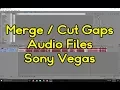 Lagu [Sony Vegas] How to merge Audio MP3 / MP4 Files / How to cut gaps in Audio Files
