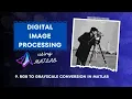 9 RGB to Grayscale Conversion in MATLAB Digital Image Processing Tutorial