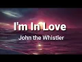 Download Lagu I'm In Love ( lyrics ) - John the Whistler