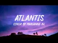 ATLANTIS (lyric) cover by Marianne BL