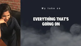My take on everything that's going on