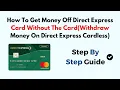 How To Get Money Off Direct Express Card Without The Card Wit raw Money On Direct Express Cardless