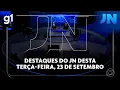 Lagu Jornal Nacional: Veja os destaques do JN desta terça-feira, 23 de setembro