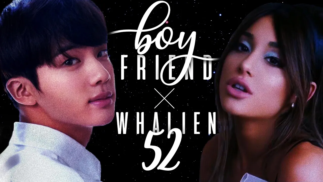 boyfriend ╳ Whalien 52 || Ariana Grande ft. Social House & BTS Mashup