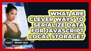 What Are Clever Ways To Serialize Data For JavaScript Local Storage - JavaScript Toolkit