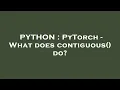 PYTHON PyTorch - What does contiguous do