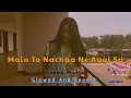 Main To Nachba Ne Aai Sa (Slowed And Reverb) |Seema Mishra |Rajasthani Song Lofi Mixx🍁