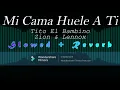 Mi Cama Huele A Ti - Tito El Bambino Ft. Zion & Lennox (Slowed + Reverb)