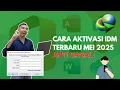 Cara Aktivasi IDM Terbaru 2025 (100% Work \u0026 Permanen!)
