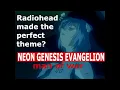 Download Lagu Radiohead Wrote the Perfect Neon Genesis Evangelion Theme: a music video
