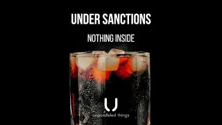 Under Sanctions - Nothing Inside Unparalleled Things