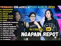 NGAPAIN REPOT - AKU DAH LUPA - OM ADELLA TERBARU 2025 || DIFARINA INDRA - CANTIKA ADELLA