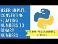 Python Programming - Converting Floating Numbers into Binary Numbers User Input