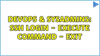 DevOps SysAdmins ssh login - execute command
